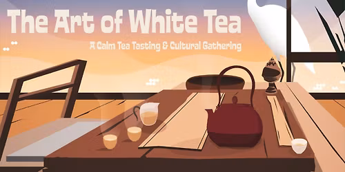 The Art of White Tea\uff1aTasting Experience with Tea Master
