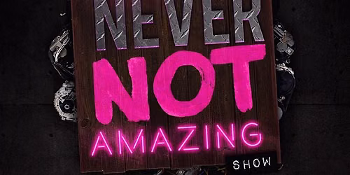 THE NEVER NOT AMAZING SHOW - Magic Family Matinee