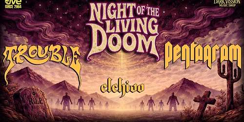 Night of The Living Doom: TROUBLE, PENTAGRAM & EL CHIVO