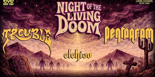 Night of The Living Doom: TROUBLE, PENTAGRAM & EL CHIVO