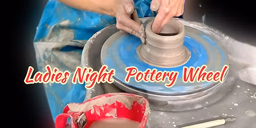 Ladies Night Beginner Pottery Wheel 6\/11