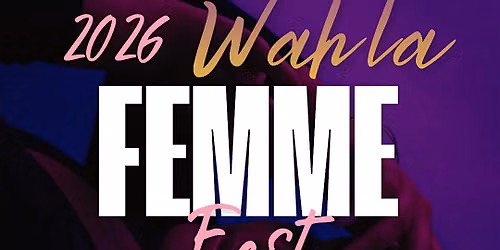 2026 WAHLA FEMME FEST: A creative & holistic healing day for women & femmes