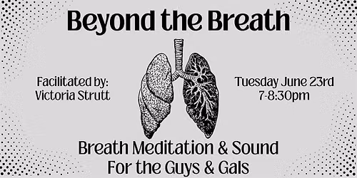 Beyond the Breath..... Breath Meditation and Sound for the Guys & Gals