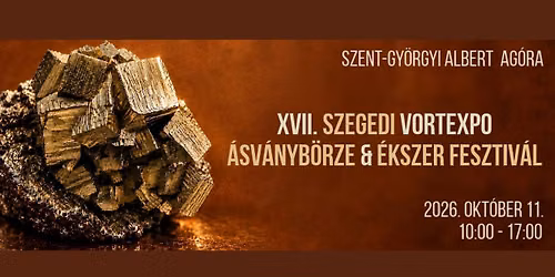 XVII. Szegedi VortExpo \u00c1sv\u00e1nyb\u00f6rze & \u00c9kszer Fesztiv\u00e1l