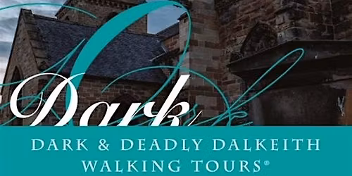 Dark and Deadly Dalkeith Walking Tours\u00ae