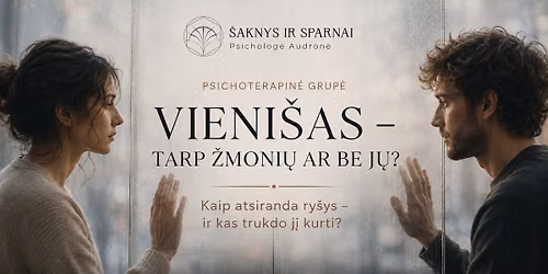 Psichoterapin\u0117 grup\u0117: Vieni\u0161as tarp \u017emoni\u0173 ar be j\u0173? Kaip atsiranda ry\u0161ys ir kas trukdo j\u012f kurti?
