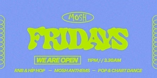 \ud83d\ude4c\ud83c\udffc MOSH FRIDAYS - 31ST JULY \ud83d\ude4c\ud83c\udffc