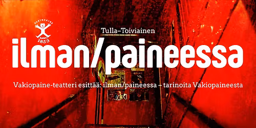 Vakiopaine -teatteri: Tarinoita Vakiopaineesta \u2013 ilman\/paineessa 29.11.2025 - 7.1 .2026.