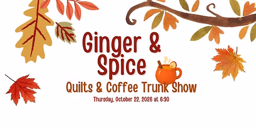 Ginger & Spice Quilts & Coffee Trunk Show