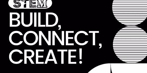 STEM: Build, Connect, Create
