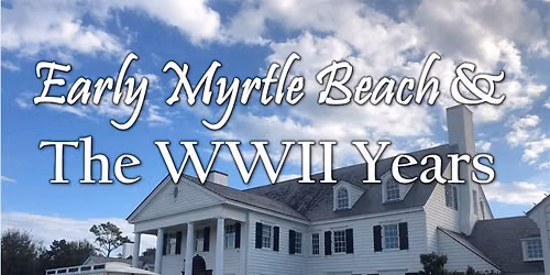 Early Myrtle Beach History and The WWII Years Trolley Tour