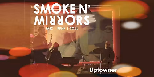 Smoke N' Mirrors at Uptowner