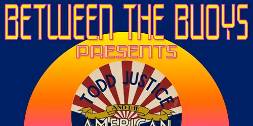 Todd Justice & The American Way LIVE at Between the Buoys