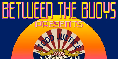 Todd Justice & The American Way LIVE at Between the Buoys