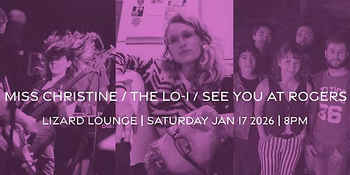 The Lo-I \/ Miss Christine \/ See You At Rogers