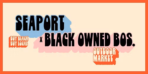 Seaport x Black Owned Bos. Market