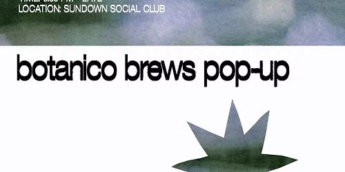 botanico brews at sundown social club \ud83c\udf7b!