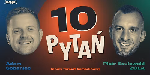 Stand-up: Adam Sobaniec \u2013 "10 pyta\u0144" | Go\u015b\u0107: Piotr "Zola" Szulowski | Warszawa