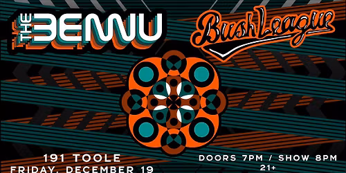 The Bennu & Bush League at 191 Toole!