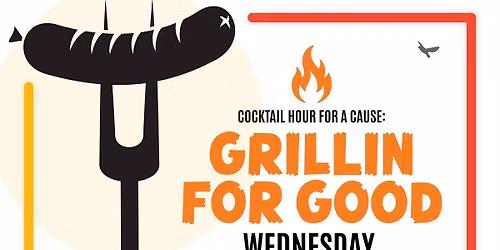 Cocktail Hour for a Cause: Grillin' for Good 