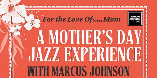 For the Love Of\u00ae\u2026Mom | Mother\u2019s Day Jazz Brunch Experience with Marcus