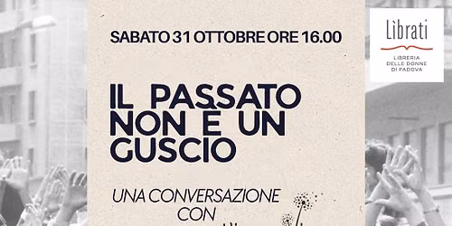 "Il passato non \u00e8 un guscio": femministe a confronto con la storia delle donne