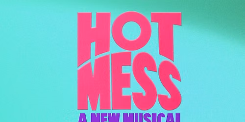 Hot Mess: A New Musical