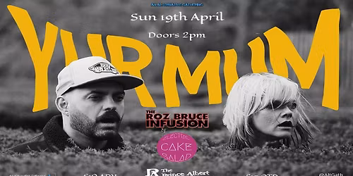 Yur Mum \/ The Roz Bruce Infusion \/ Electric Cake Salad