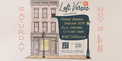 LOFT VERSES: Friend Andrea, Creator DGM, Ella Corinna, Citizen Kane at Market Street Loft
