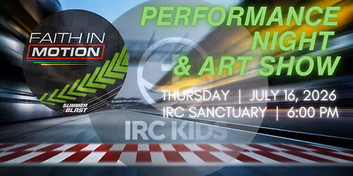IRC Kids 2026 Summer Blast Performance Night & Art Show: F1 - Faith in Motion!