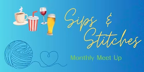 Sips and Stitches Monthly Meet-Up