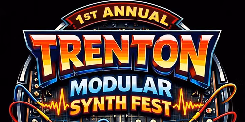 1st Annual Trenton Modular Synth Fest 
