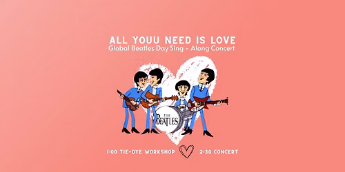 All Youu Need is Love : A Sing-Along Concert in honor of Global Beatles Day