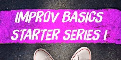 IMPROV BASICS STARTER SERIES 1 (Saturdays)