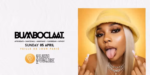 BUMBOCLAAT PARTY \u2022 SUN 05 APRIL \u2022 DAY BEFORE PUBLIC HOLIDAY \u2022 PLEIN PUBLIEK BXL