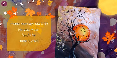 Manic Mondays $10 OFF! | Harvest Moon | Paint & Sip | June 8