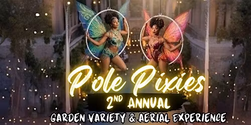 Pole Pixies 2nd Annual Aerial and Variety Show