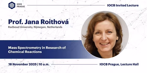 IOCB Invited Lecture \u2013 Jana Roithov\u00e1: Mass Spectrometry in Research of Chemical Reactions
