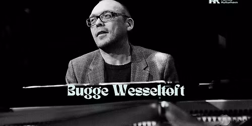 Holmlia Kulturhavn pres.: Bugge Wesseltoft m\/gjester