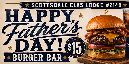 FATHER\u2019S DAY BURGER BAR \ud83c\udf54 at Scottsdale Elks Lodge #2148 