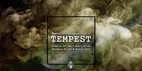 Koenji Cave presents \u2234 TEMPEST Vol.16