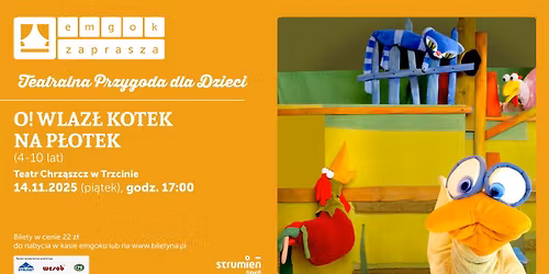 Spektakl dla dzieci - O! WLAZ\u0141 KOTEK NA P\u0141OTEK - Teatr Chrz\u0105szcz w Trzcinie \/ emgok Strumie\u0144