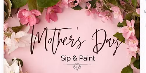 Mother's Day Sip & Paint