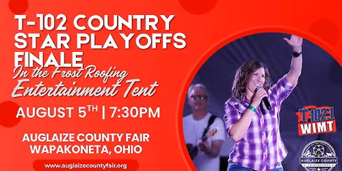 T-102 Country Star Playoffs Finale at the 2026 Auglaize County Fair