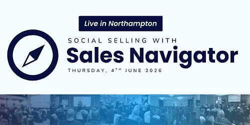 Social Selling with Sales Navigator Masterclass - NORTHAMPTON