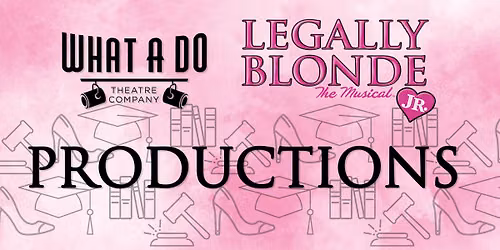 What A Do Theatre Presents: Legally Blonde Jr.