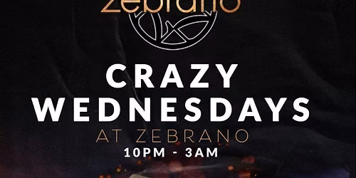 CRAZY WEDNESDAYS @ ZEBRANO SOHO WEDNESDAY 10TH JUNE