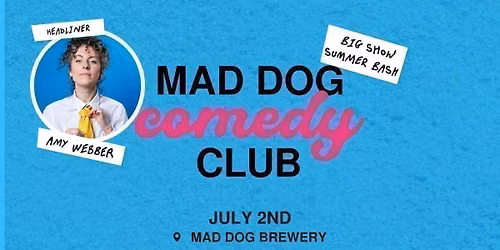Mad Dog Comedy Club - July 2nd (Headlined by Amy Webber) *BIG SHOW SUMMER BASH* 