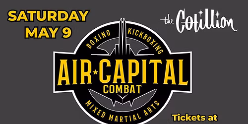 Air Capital Combat \u00b7 May 9 \u00b7 The Cotillion \u00b7 Wichita, KS