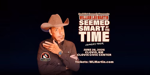 Clovis, NM - William Lee Martin - Seemed Smart at the Time Tour - Clovis Civic Center - 7:30pm